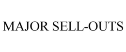 MAJOR SELL-OUTS
