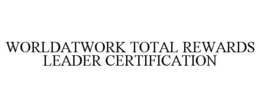 WORLDATWORK TOTAL REWARDS LEADER CERTIFICATION