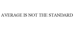 AVERAGE IS NOT THE STANDARD