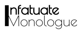 INFATUATE MONOLOGUE