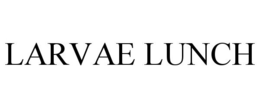 LARVAE LUNCH