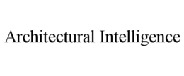 ARCHITECTURAL INTELLIGENCE