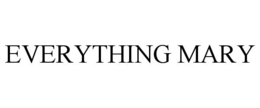 EVERYTHING MARY