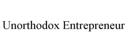 UNORTHODOX ENTREPRENEUR