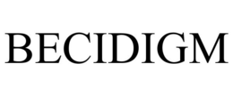 BECIDIGM