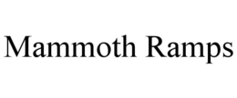 MAMMOTH RAMPS