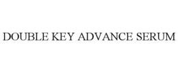 DOUBLE KEY ADVANCE SERUM trademark