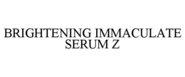 BRIGHTENING IMMACULATE SERUM Z