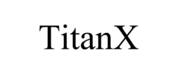 TITANX