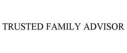TRUSTED FAMILY ADVISOR