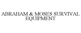 ABRAHAM & MOSES SURVIVAL EQUIPMENT