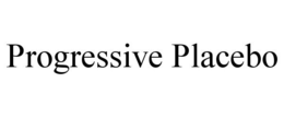 PROGRESSIVE PLACEBO