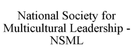 NATIONAL SOCIETY FOR MULTICULTURAL LEADERSHIP - NSML
