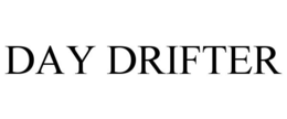 DAY DRIFTER