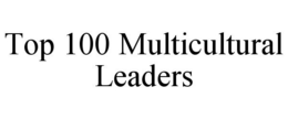 TOP 100 MULTICULTURAL LEADERS