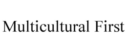 MULTICULTURAL FIRST