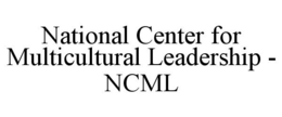NATIONAL CENTER FOR MULTICULTURAL LEADERSHIP - NCML