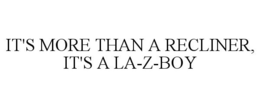 IT'S MORE THAN A RECLINER, IT'S A LA-Z-BOY