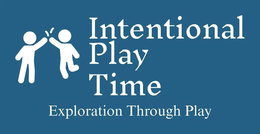 INTENTIONAL PLAY TIME EXPLORATION THROUGH PLAY