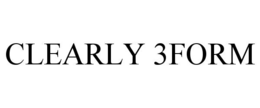 CLEARLY 3FORM