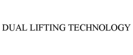 DUAL LIFTING TECHNOLOGY