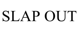 SLAP OUT
