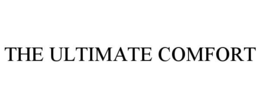 THE ULTIMATE COMFORT