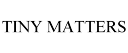 TINY MATTERS