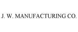 J. W. MANUFACTURING CO.