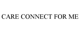 CARE CONNECT FOR ME