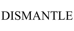 DISMANTLE