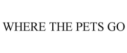 WHERE THE PETS GO