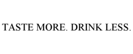 TASTE MORE. DRINK LESS.