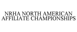 NRHA NORTH AMERICAN AFFILIATE CHAMPIONSHIPS