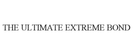 THE ULTIMATE EXTREME BOND