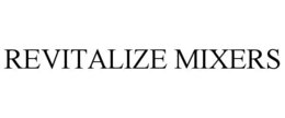 REVITALIZE MIXERS
