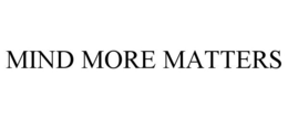 MIND MORE MATTERS