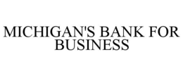 MICHIGAN'S BANK FOR BUSINESS