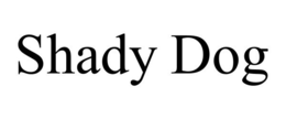 SHADY DOG