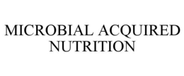 MICROBIAL ACQUIRED NUTRITION