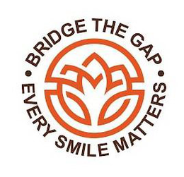 • BRIDGE THE GAP • EVERY SMILE MATTERS