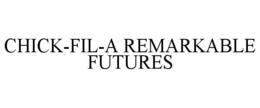 CHICK-FIL-A REMARKABLE FUTURES
