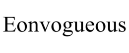 EONVOGUEOUS