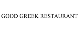 GOOD GREEK RESTAURANT