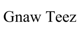 GNAW TEEZ