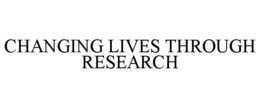 CHANGING LIVES THROUGH RESEARCH