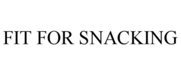 FIT FOR SNACKING