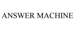 ANSWER MACHINE