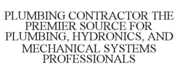 PLUMBING CONTRACTOR THE PREMIER SOURCE FOR PLUMBING, HYDRONICS, AND MECHANICAL SYSTEMS PROFESSIONALS