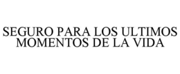 SEGURO PARA LOS ULTIMOS MOMENTOS DE LA VIDA